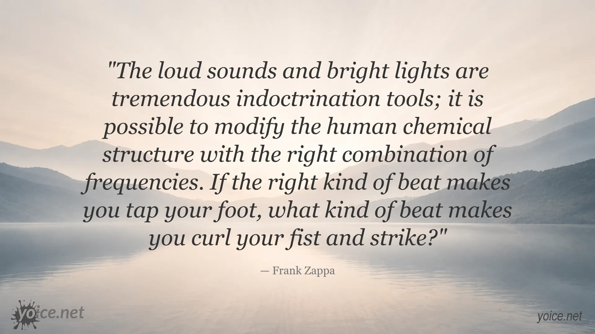 Quote by Frank Zappa about how loud sounds and bright lights can modify human chemical structure and influence behavior