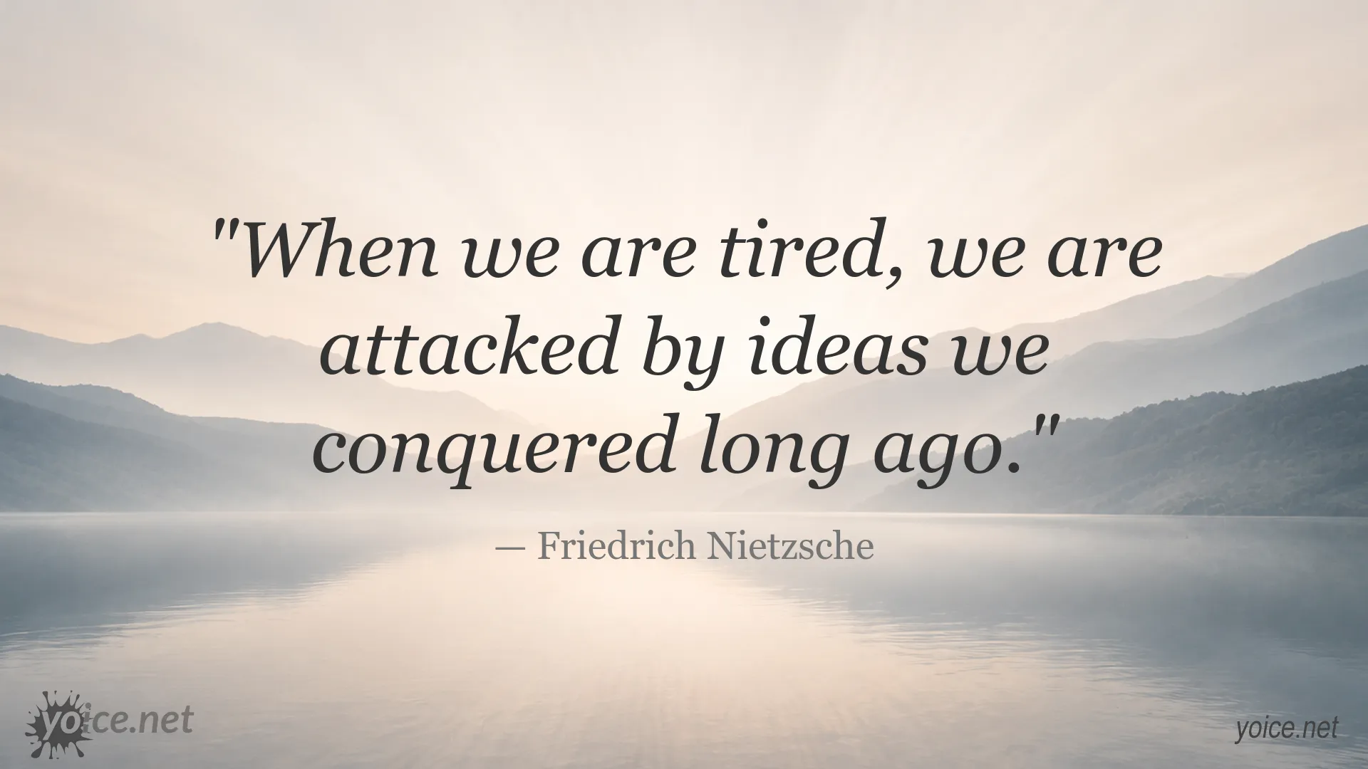 Inspirational Friedrich Nietzsche quote about fatigue and conquered ideas