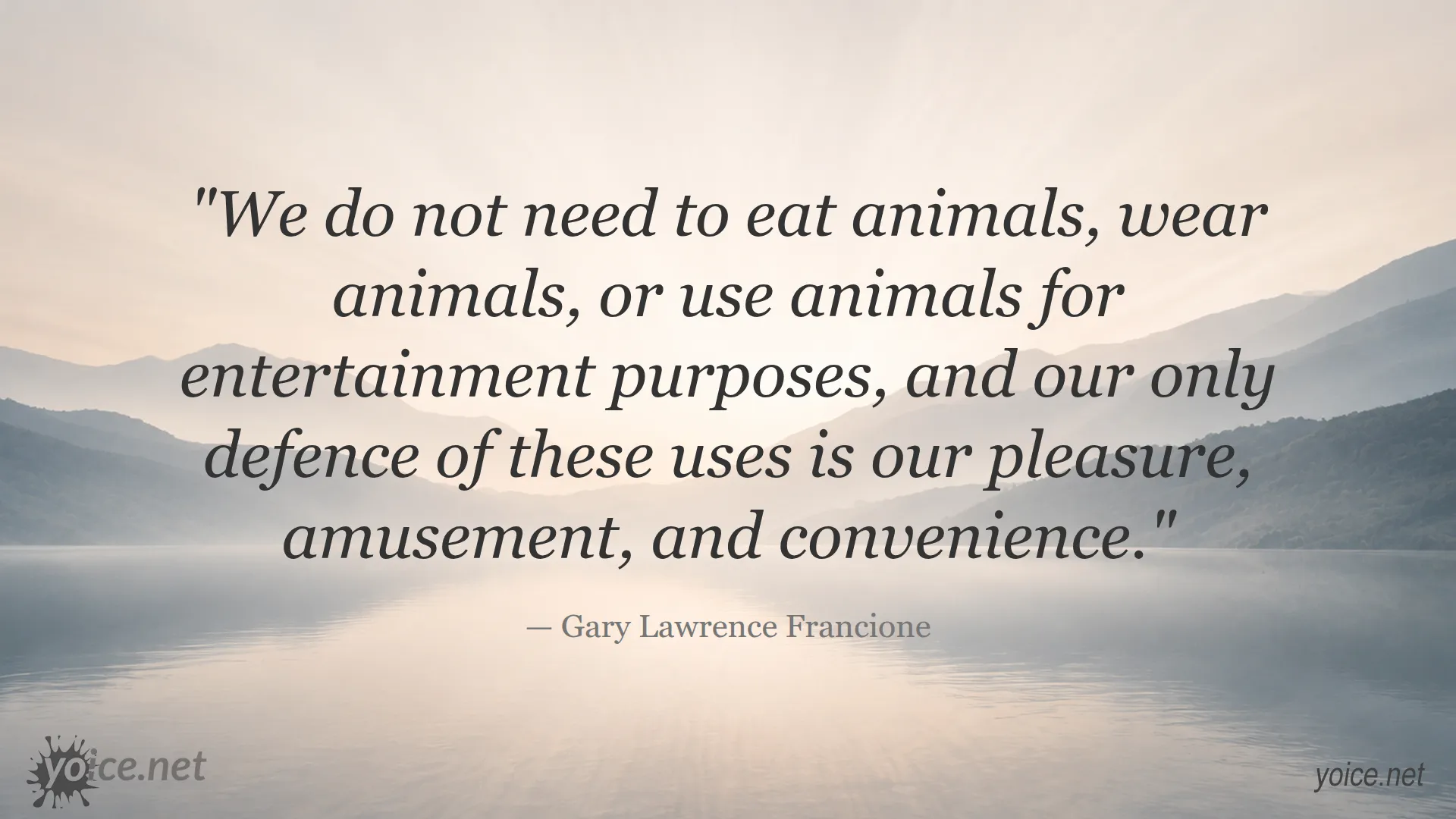 Quote by Gary Lawrence Francione about the ethical considerations on using animals for food, clothing, and entertainment