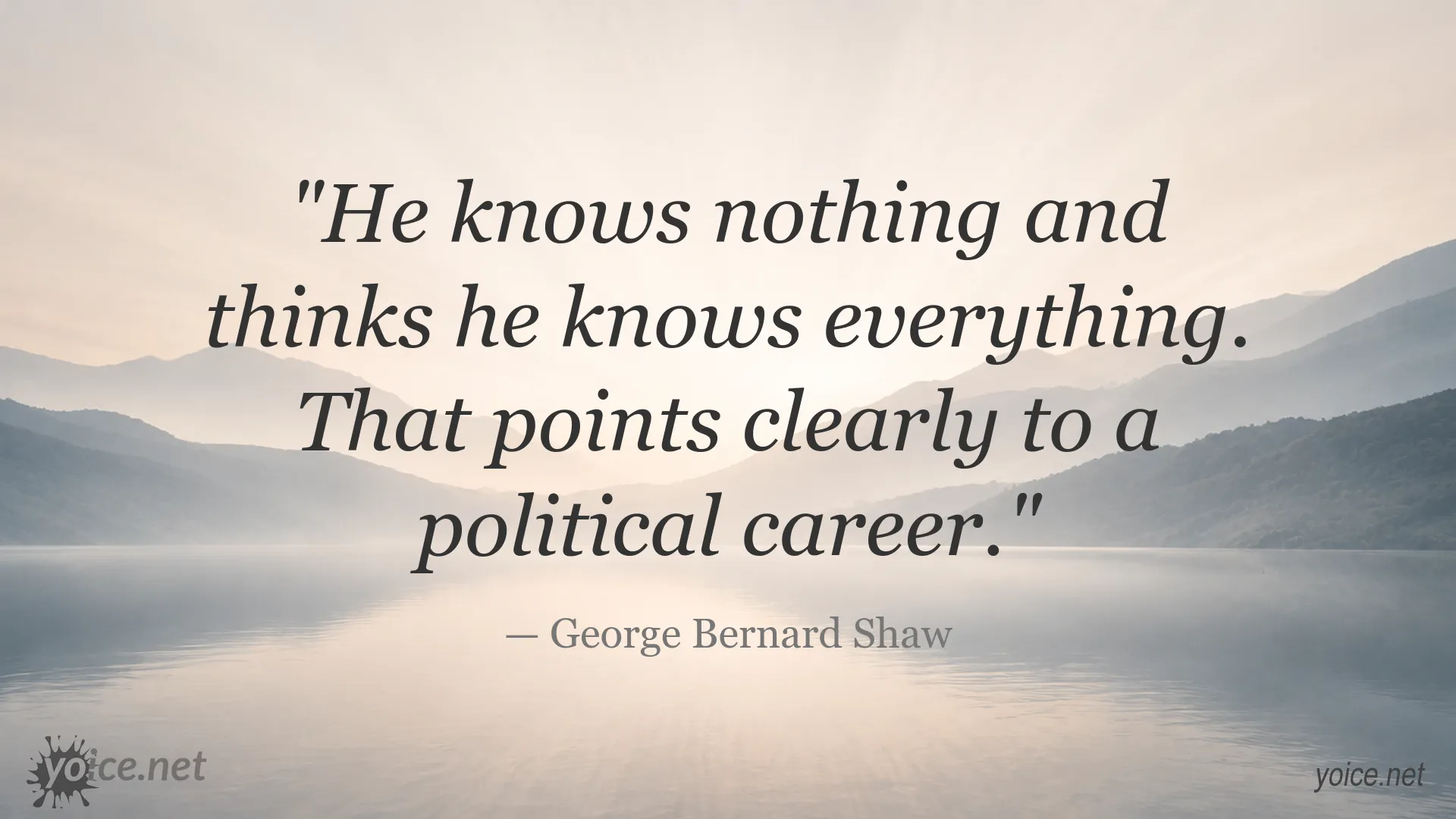George Bernard Shaw quote about knowing nothing, thinking you know everything, and pursuing a political career