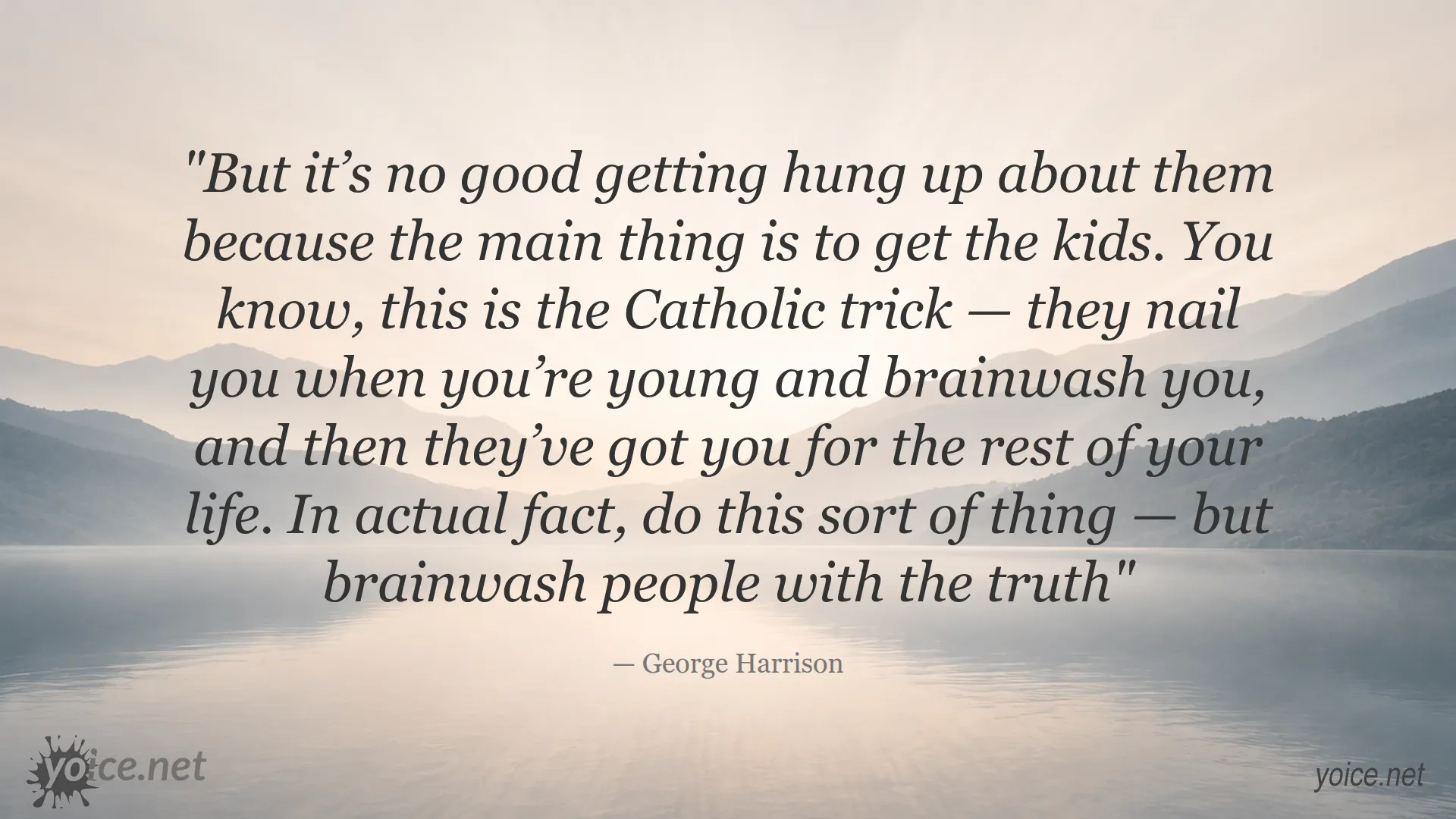 Quote by George Harrison about brainwashing and childhood from the post George Harrison Quote on Brainwashing and Childhood – The Truth About Control