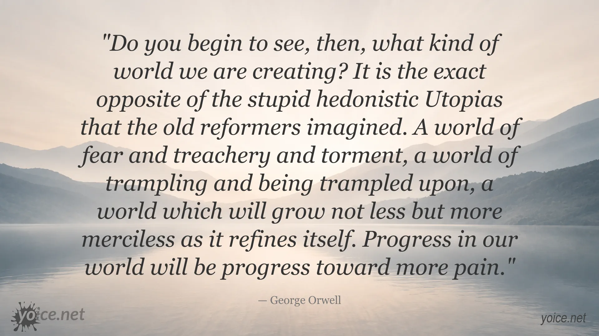 George Orwell quote about progress, pain, fear, and a merciless world