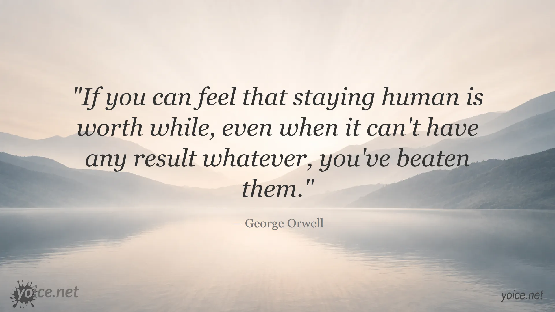Inspirational quote by George Orwell about staying human