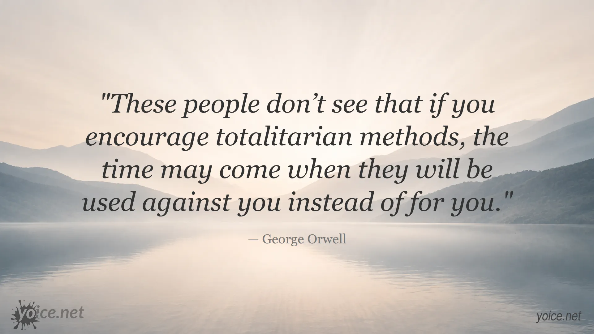 George Orwell quote warning about the dangers of totalitarian methods and their potential misuse