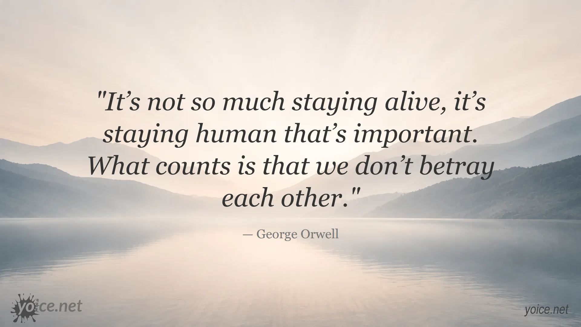 Quote by George Orwell about the importance of staying human and not betraying each other