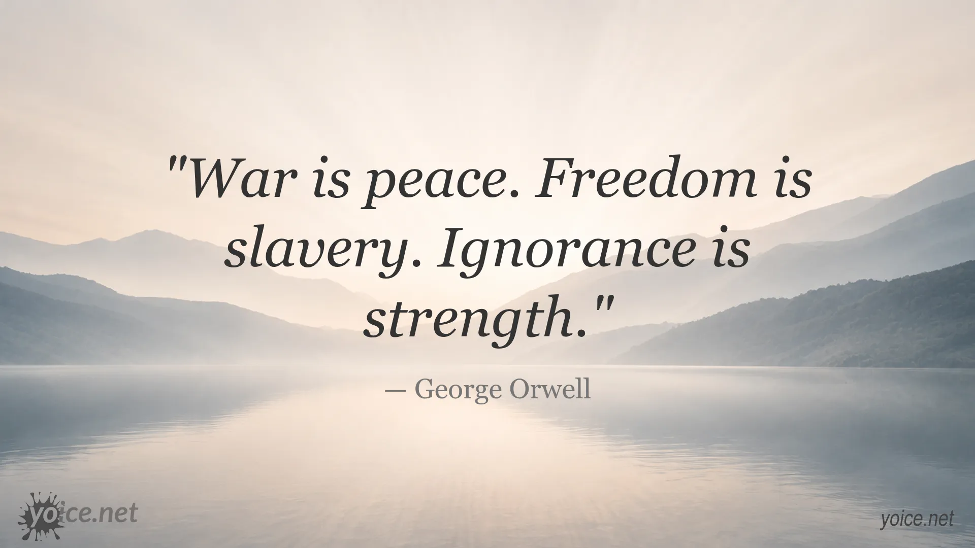 Quote by George Orwell: War is peace. Freedom is slavery. Ignorance is strength.