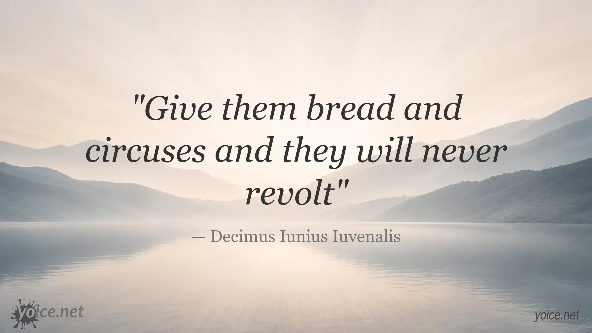 Quote by Decimus Iunius Iuvenalis saying give them bread and circuses and they will never revolt