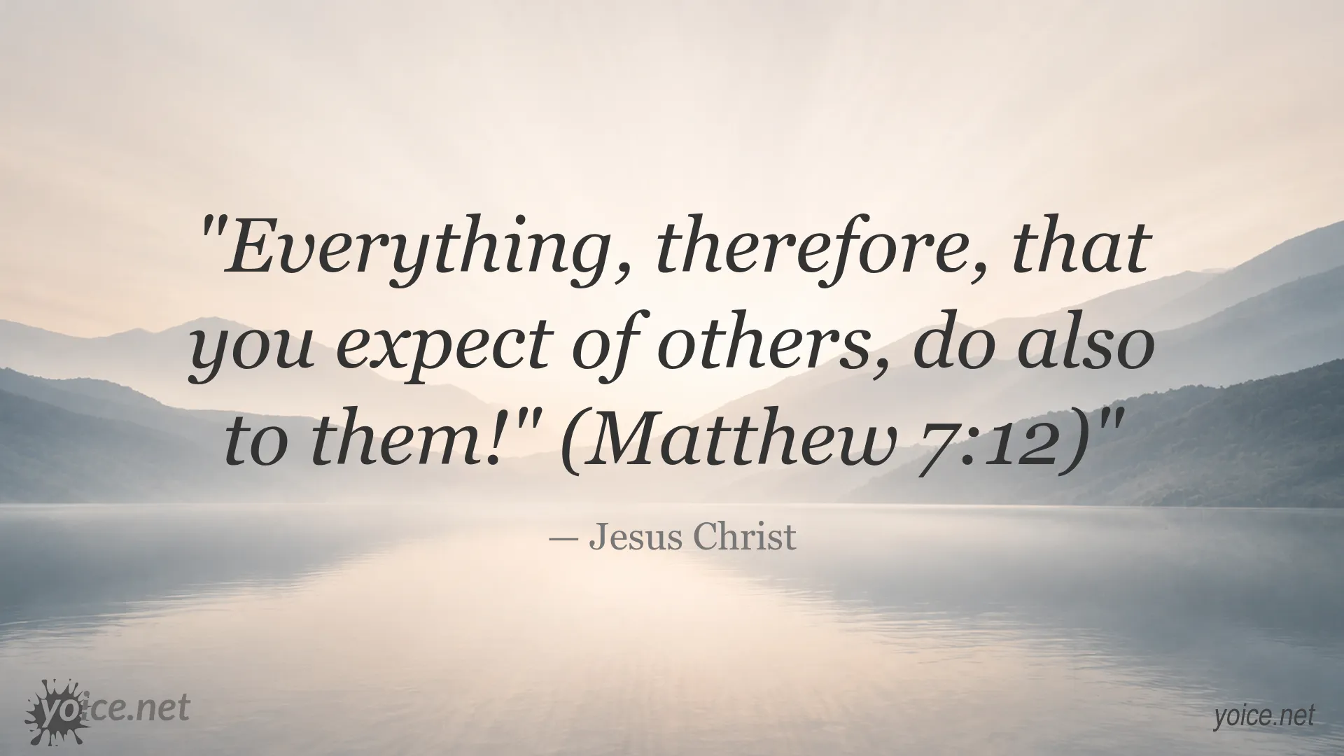 Inspirational quote 'Everything, therefore, that you expect of others, do also to them!' by Jesus Christ