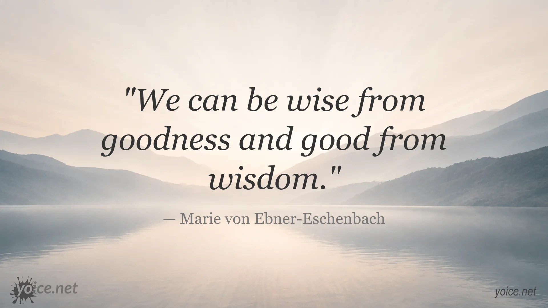Goodness and wisdom quote by Marie von Ebner-Eschenbach