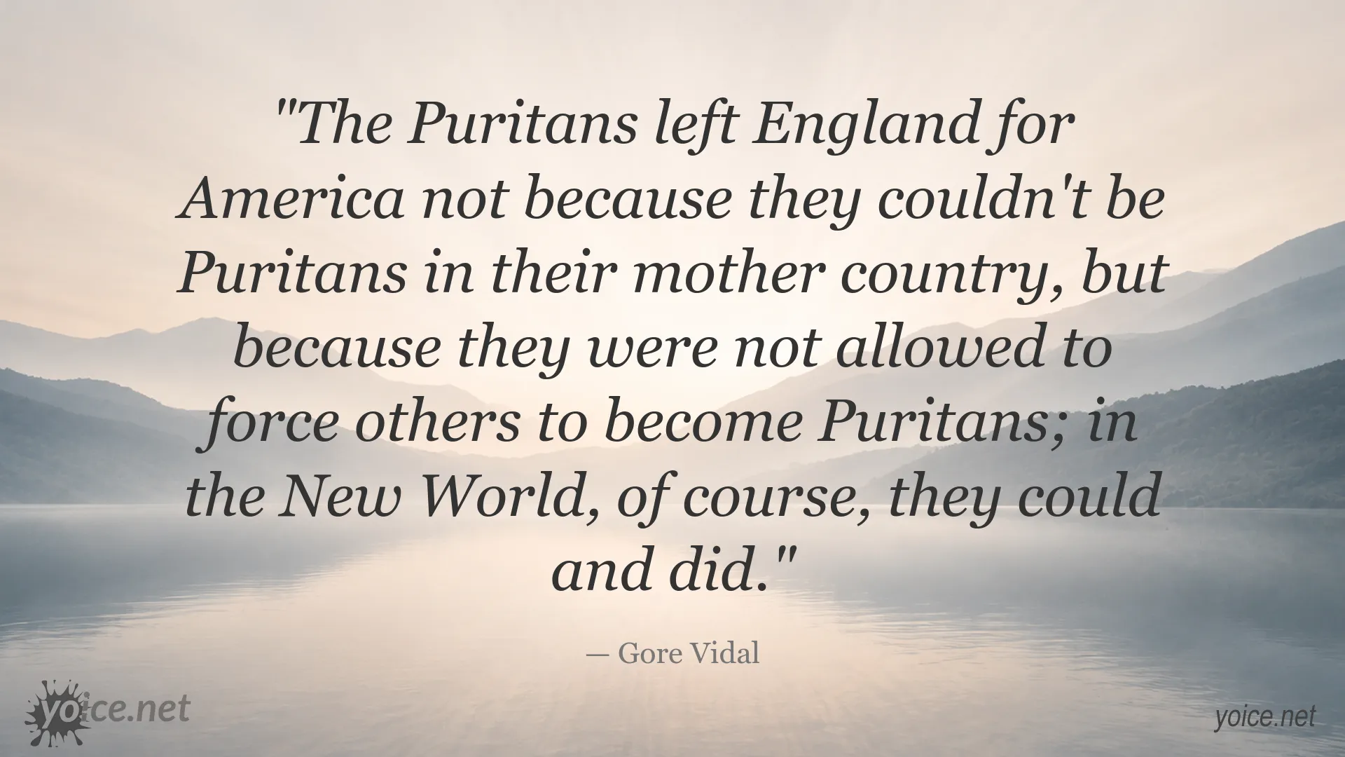 Gore Vidal quote about Puritans leaving England for America and forcing others to become Puritans