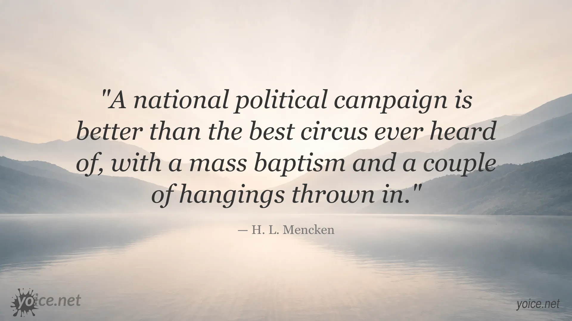 Satirical political campaign quote by H. L. Mencken
