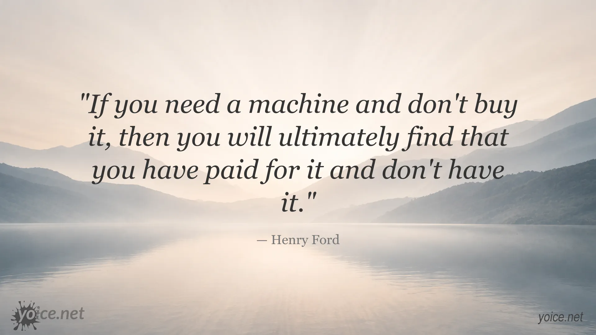 Henry Ford quote about the cost of delaying a necessary machine purchase