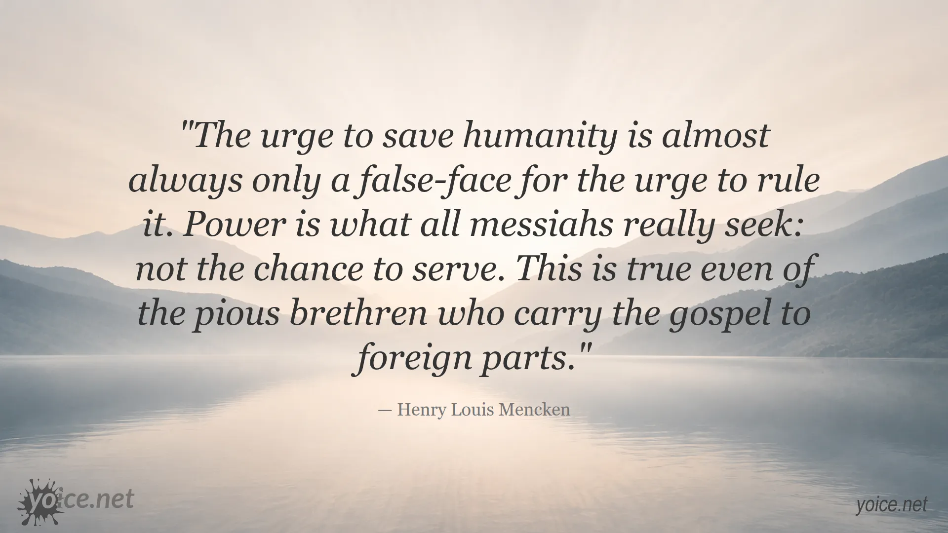 Quote by Henry Louis Mencken about the urge to save humanity being a false-face for the urge to rule it
