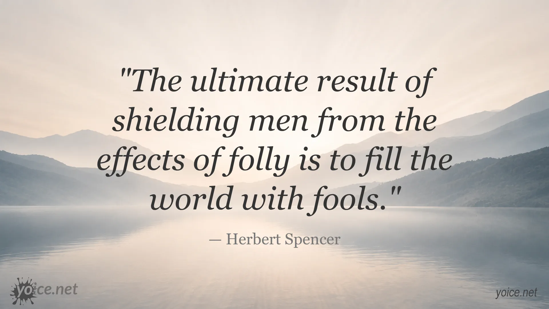 Quote by Herbert Spencer on the consequences of shielding men from folly