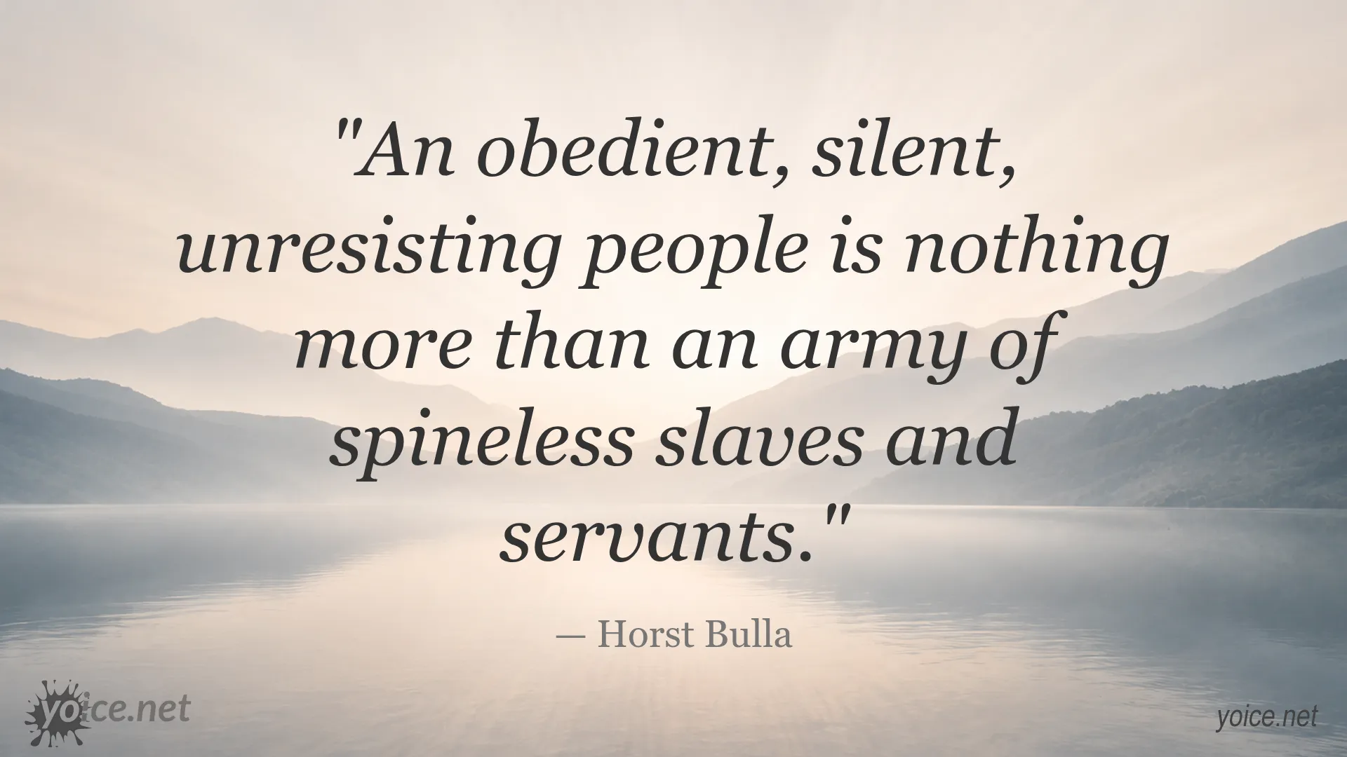 Quote by Horst Bulla about obedient and silent people being like spineless slaves