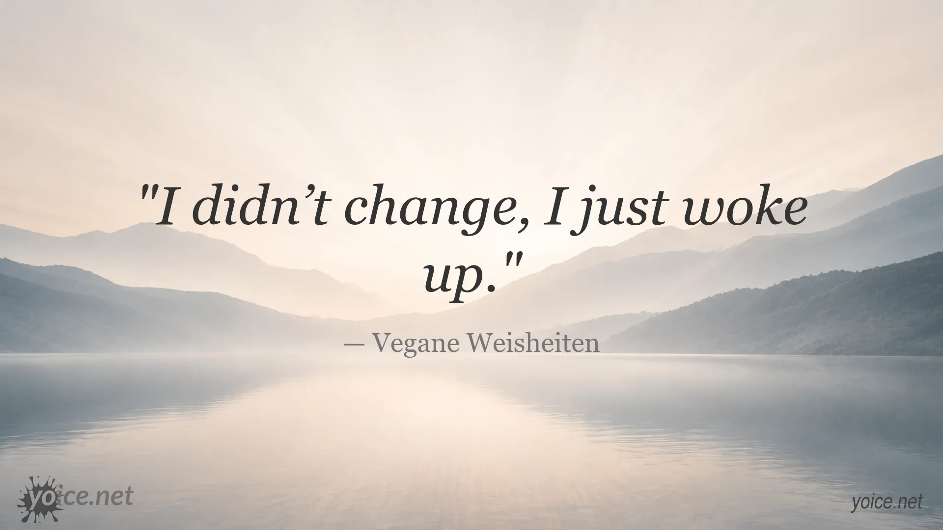Quote by Vegane Weisheiten saying I didn’t change, I just woke up