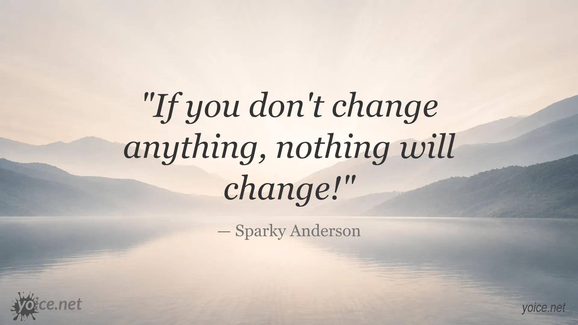 Inspirational quote 'If you don't change anything, nothing will change!' by Sparky Anderson