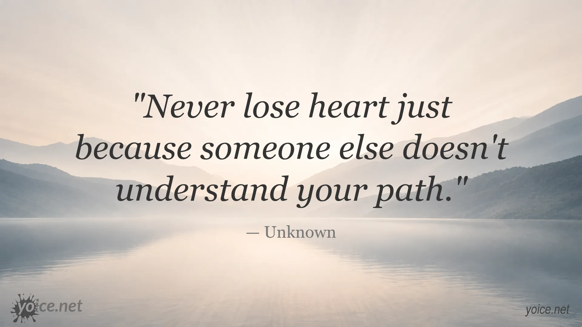 Inspirational quote by Unknown about never losing heart when others don’t understand your path