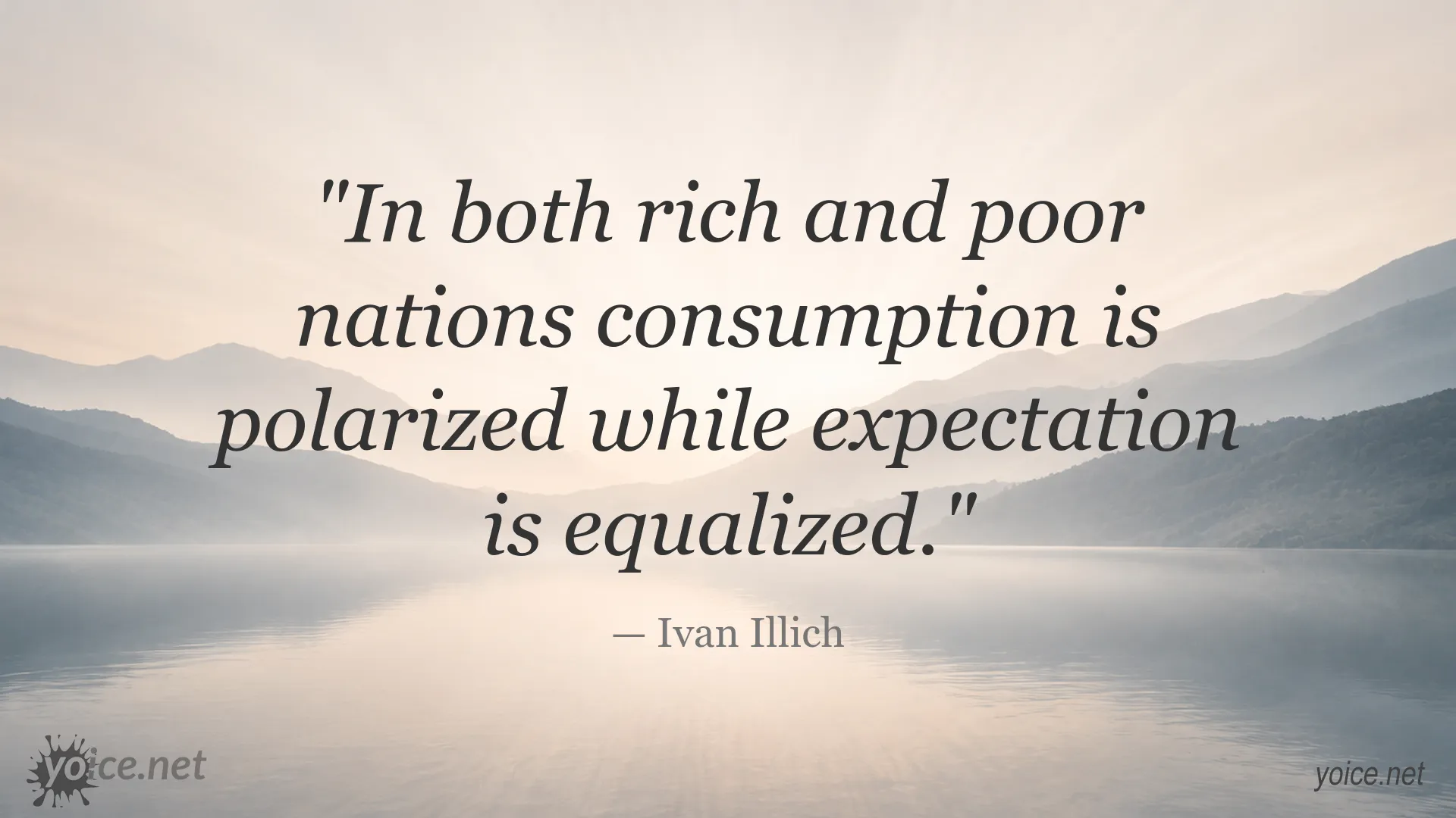 Ivan Illich quote about polarized consumption and equalized expectations