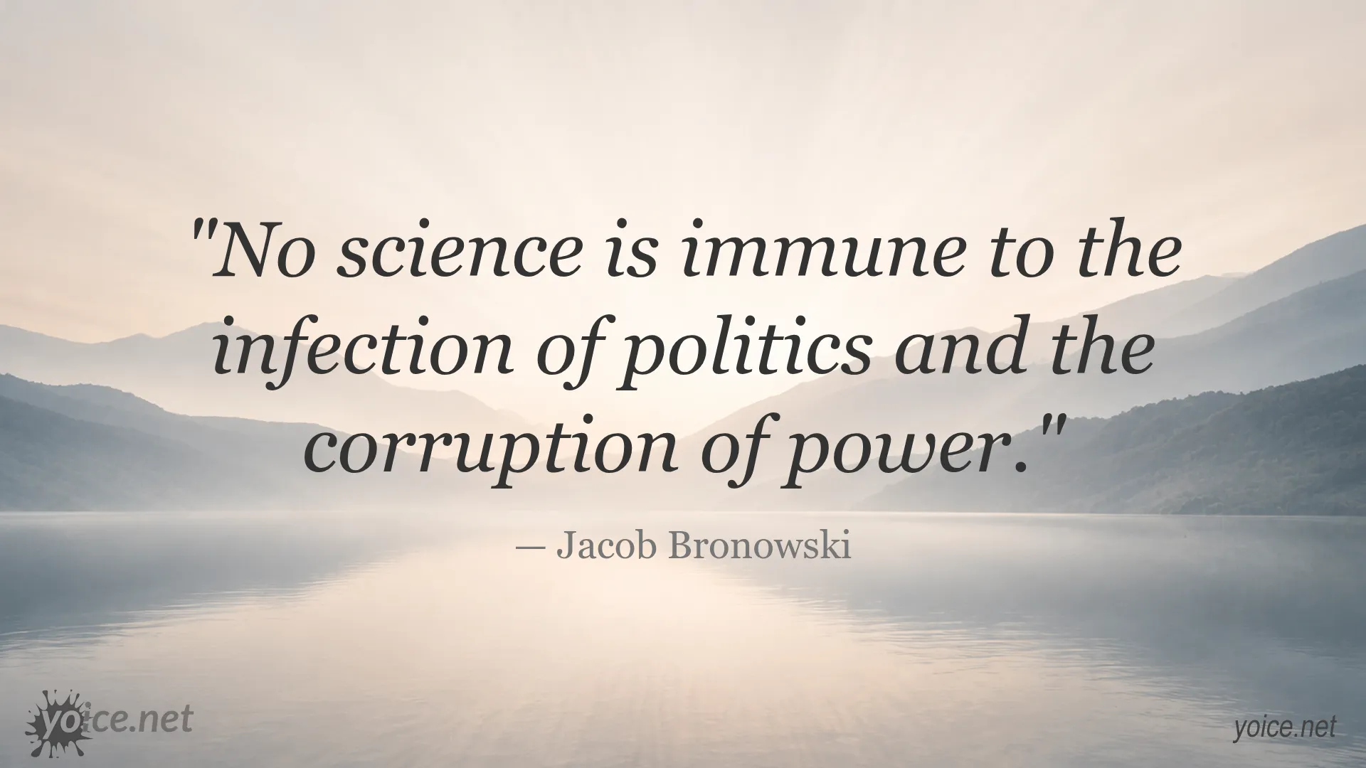 Quote by Jacob Bronowski about science being affected by politics and corruption