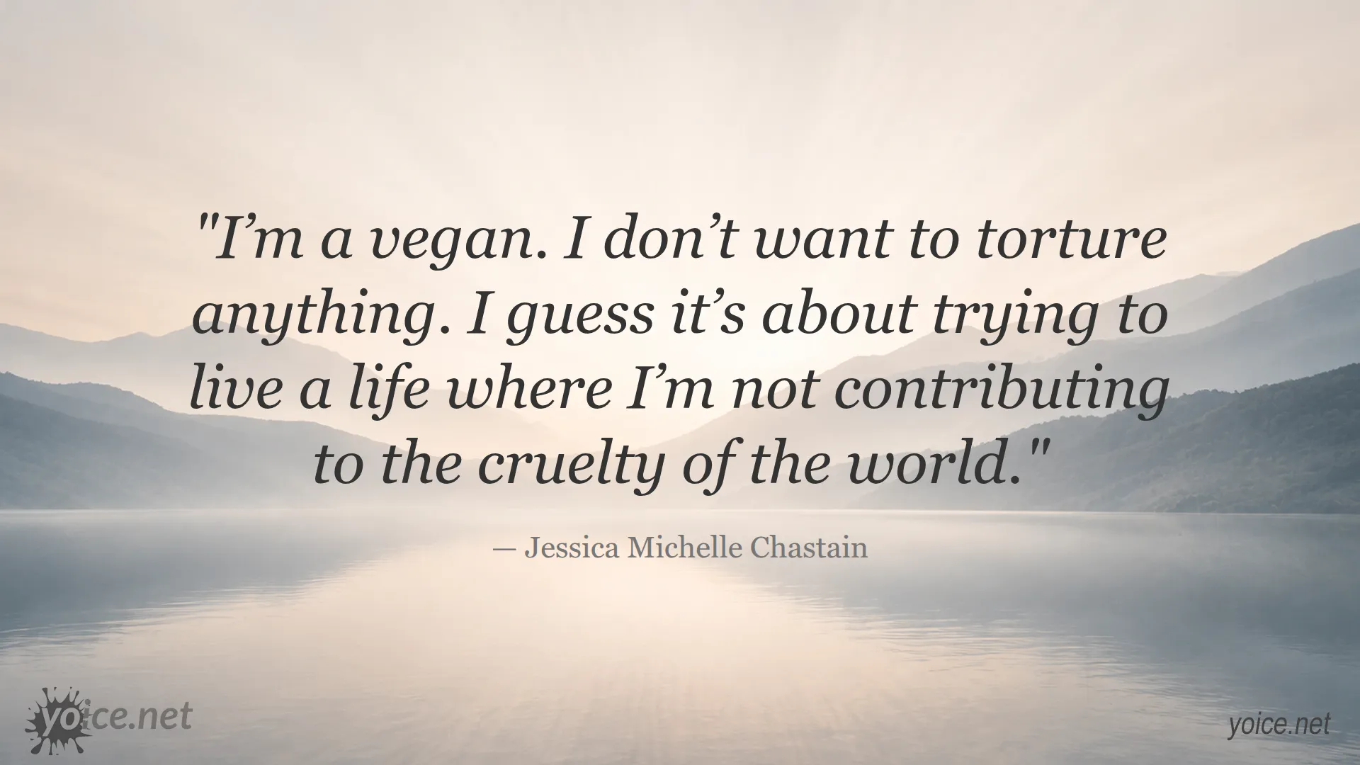 Quote by Jessica Michelle Chastain about veganism and avoiding cruelty