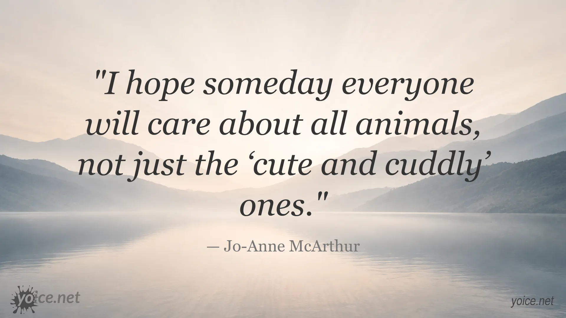 Inspirational quote by Jo-Anne McArthur about caring for all animals beyond just the cute and cuddly ones