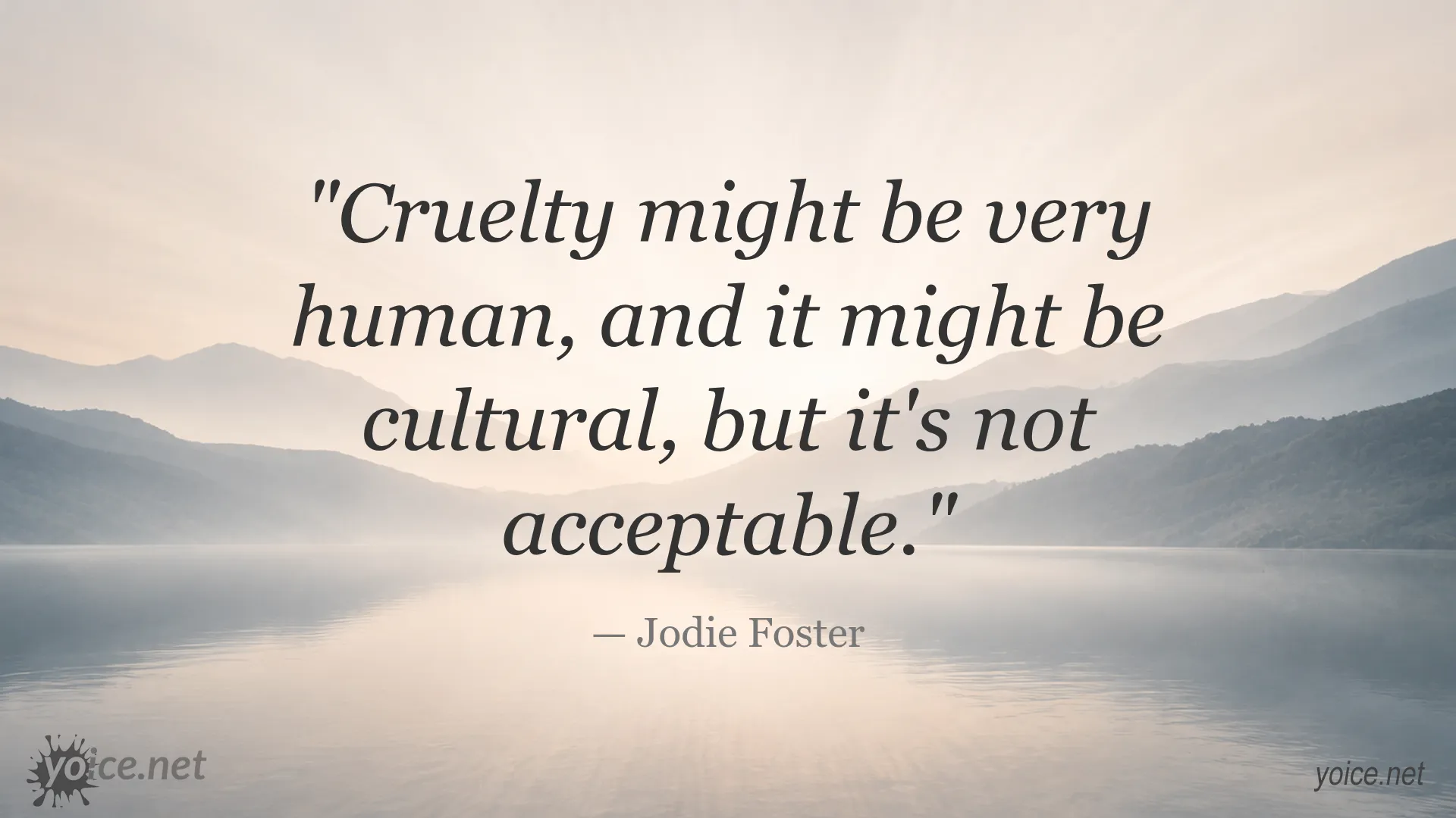 Quote about cruelty being human but not acceptable by Jodie Foster