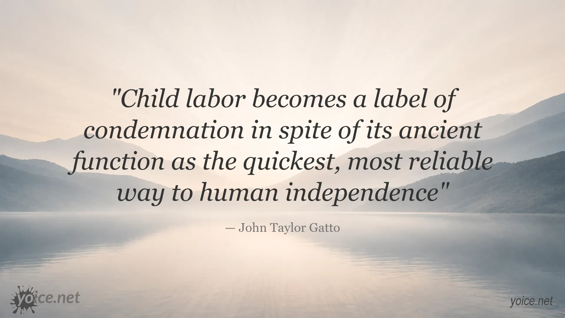 John Taylor Gatto quote about child labor and the path to independence