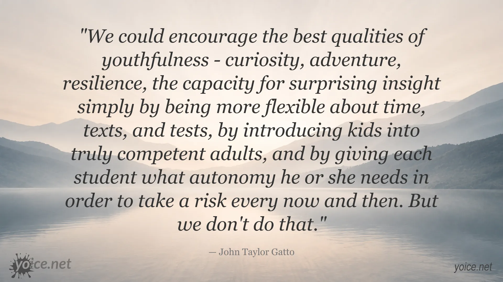 John Taylor Gatto quote about youthfulness, education, autonomy, and taking risks