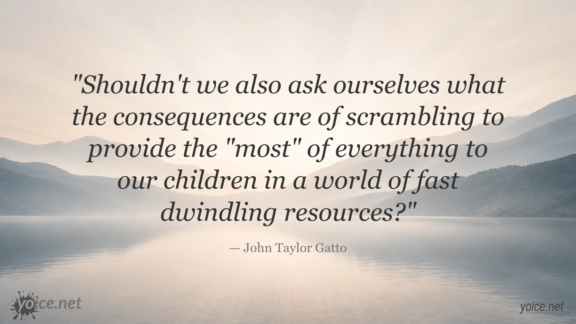John Taylor Gatto quote about children, consumerism, and dwindling resources
