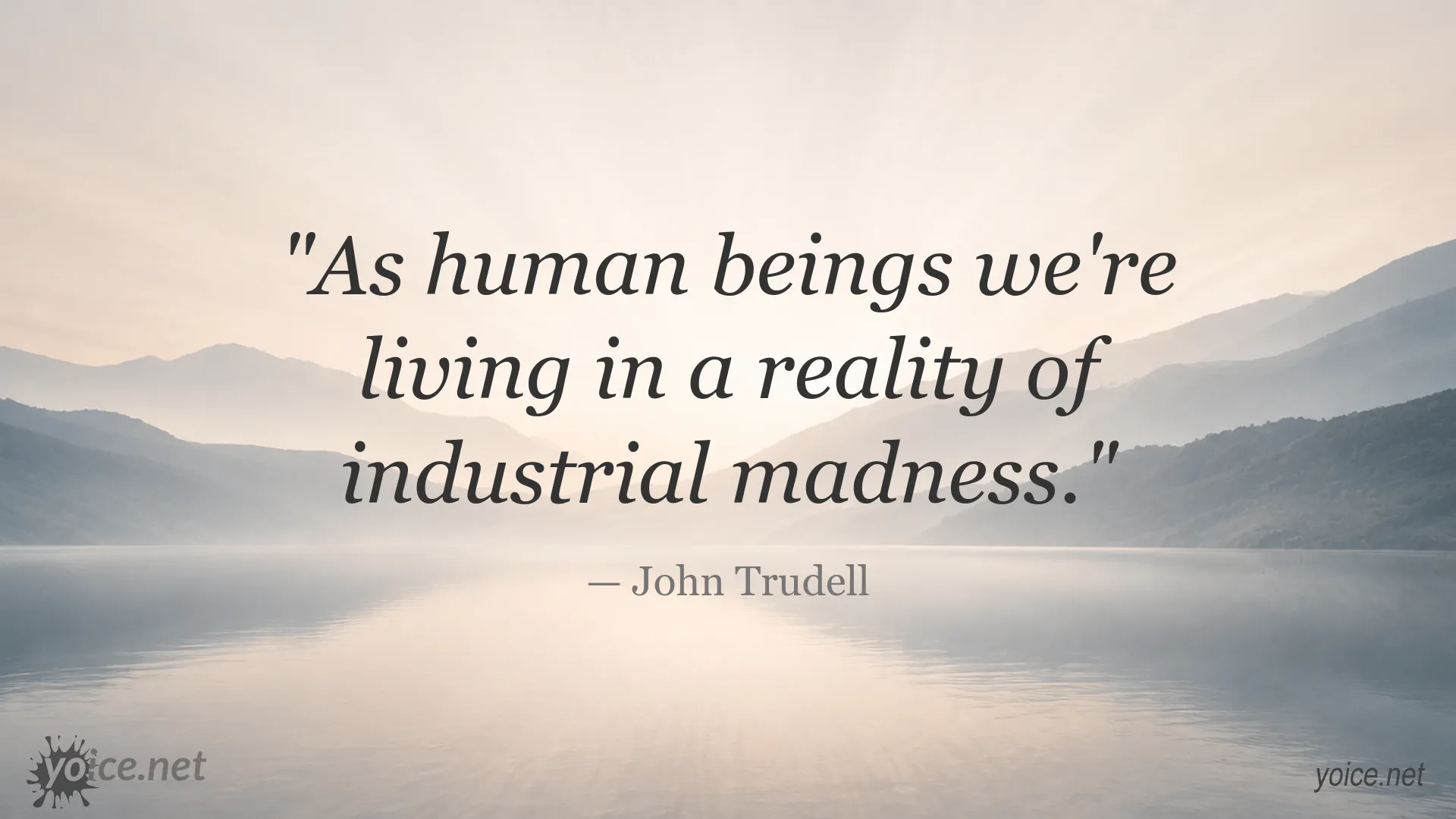 Inspirational quote image featuring John Trudell and the theme of industrial madness