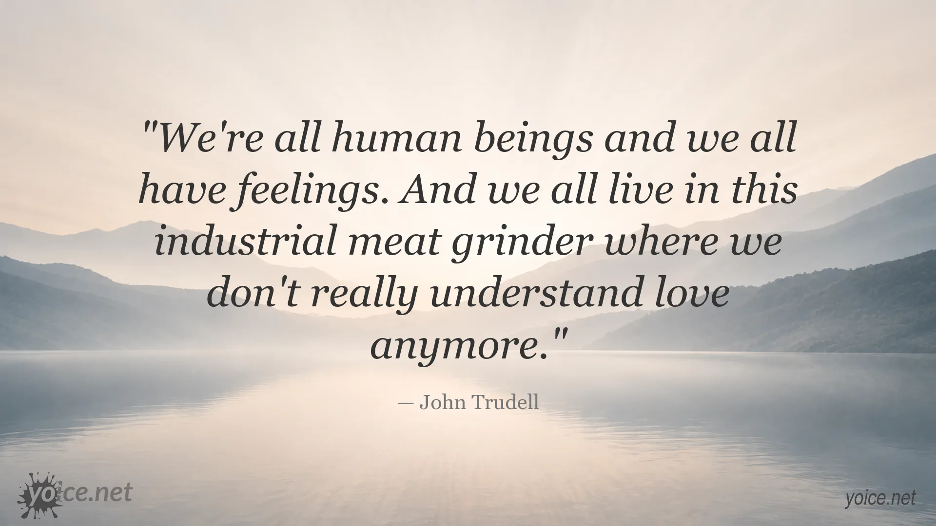 John Trudell quote about humanity, feelings, love, and industrial society