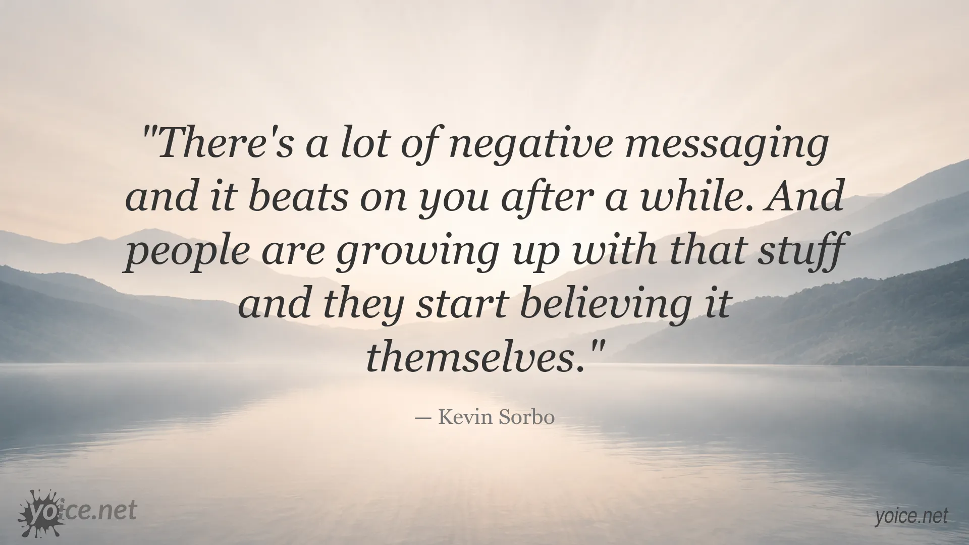 Kevin Sorbo quote about negative messaging and how it can influence people's beliefs