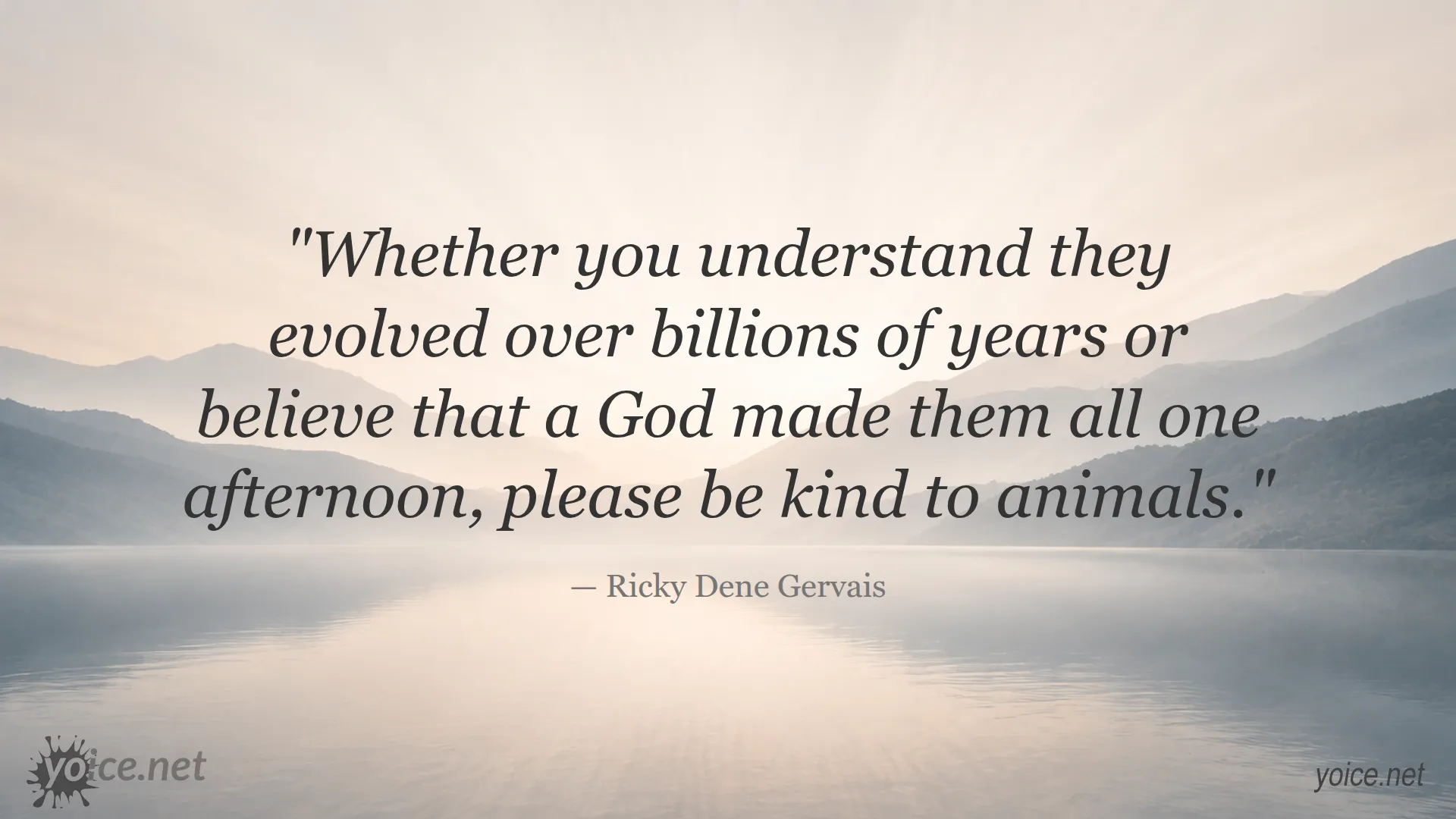 Quote about kindness to animals by Ricky Dene Gervais encouraging compassion regardless of beliefs
