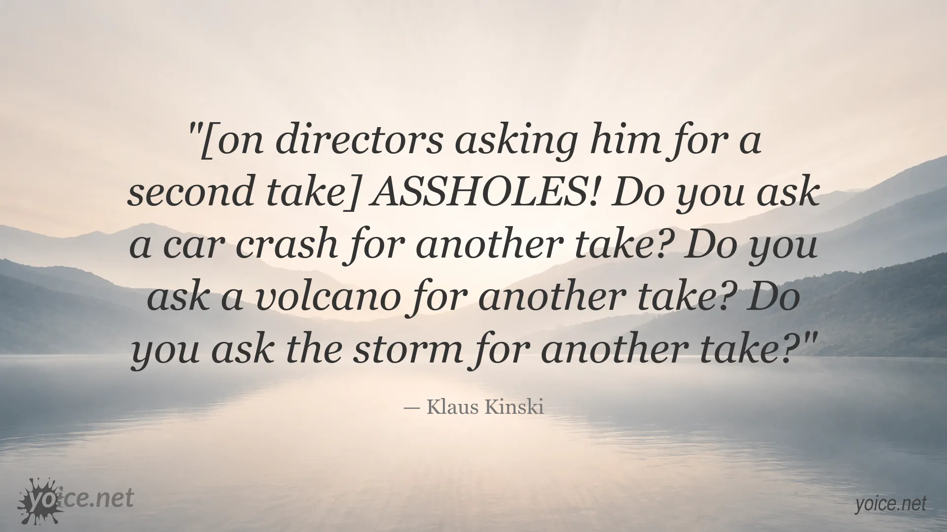 Klaus Kinski quote about directors asking for a second take after a car crash, volcano, or storm