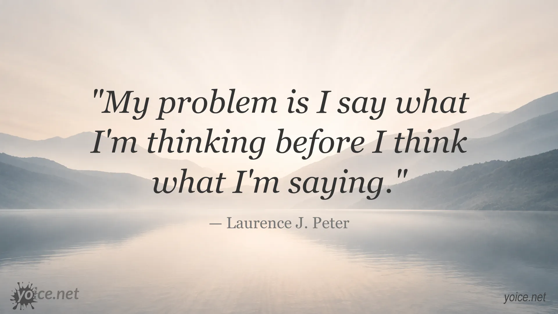 Quote by Laurence J. Peter about saying what you think before thinking about what you say