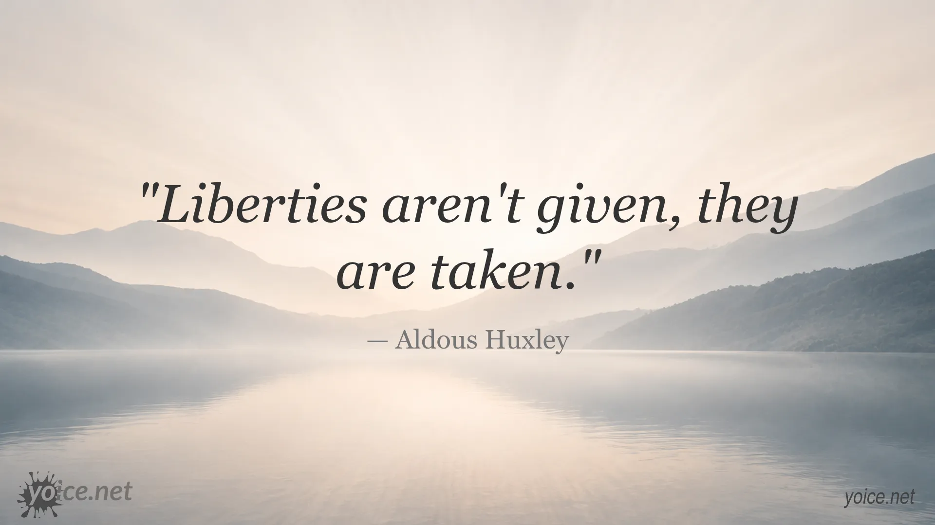 Liberties aren't given, they are taken quote by Aldous Huxley