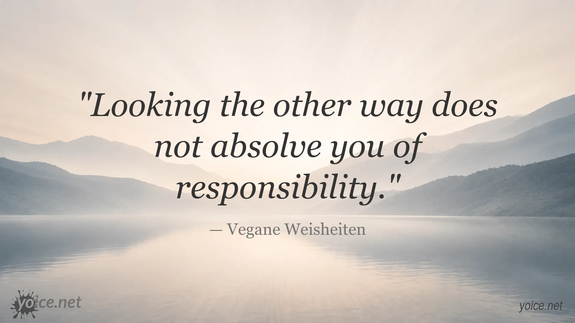 Quote by Vegane Weisheiten: Looking the other way does not absolve you of responsibility