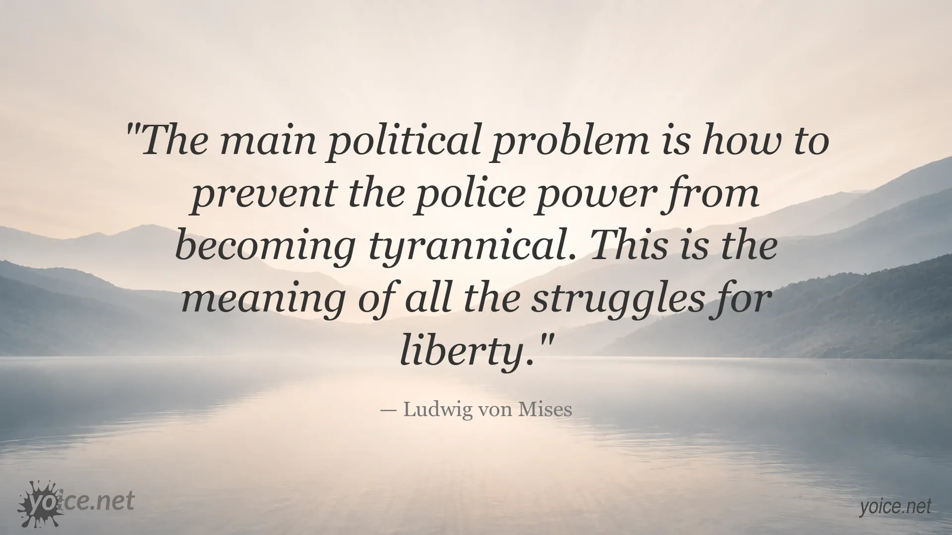 Ludwig von Mises quote about preventing police power from becoming tyrannical and protecting liberty