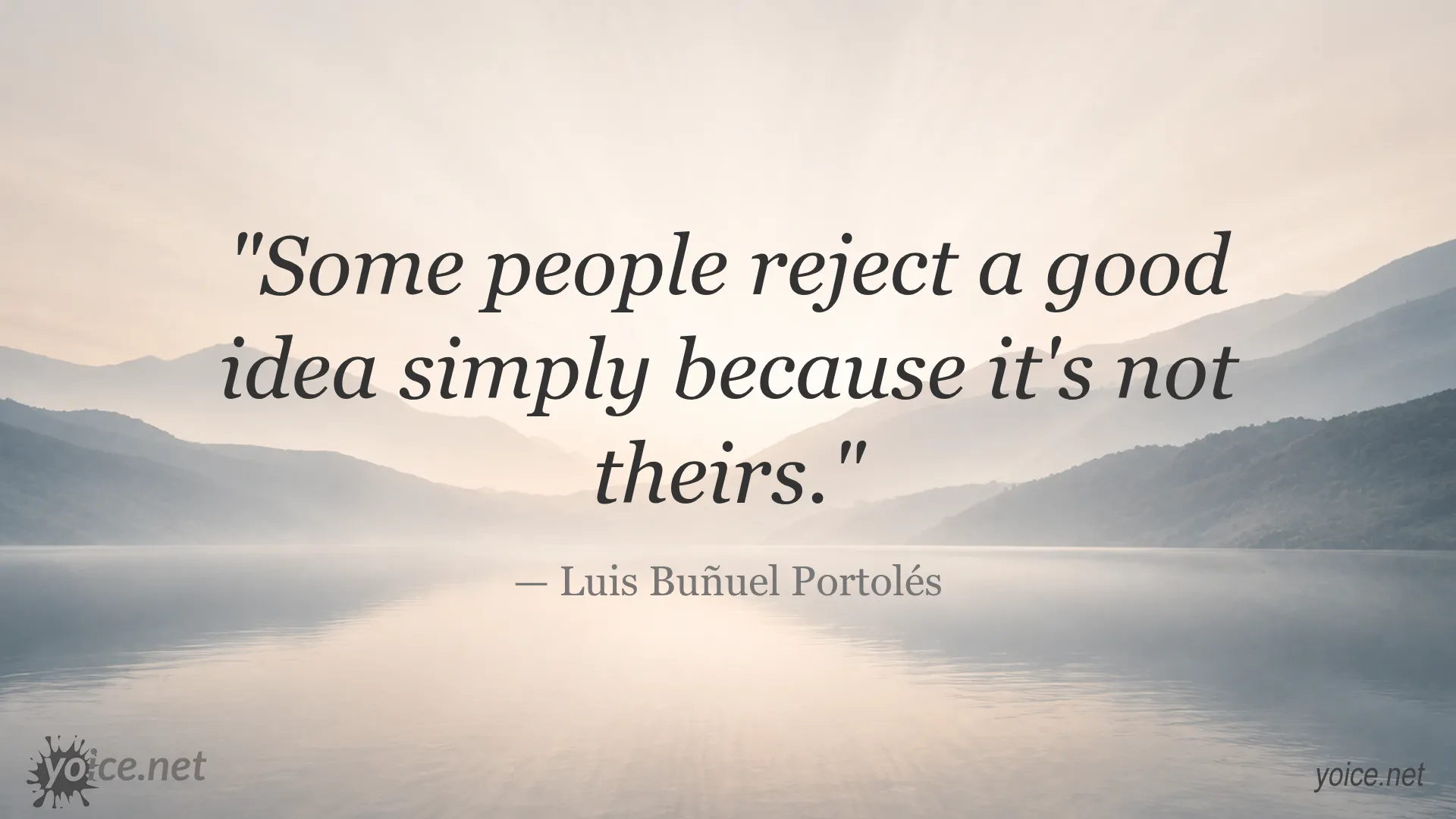Quote by Luis Buñuel about people rejecting good ideas because they are not theirs