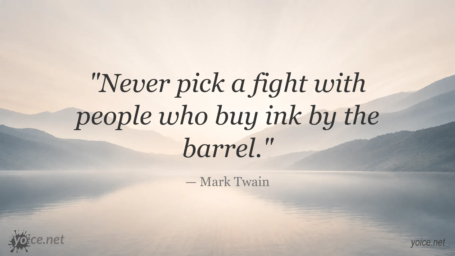 Mark Twain quote about never picking a fight with people who buy ink by the barrel