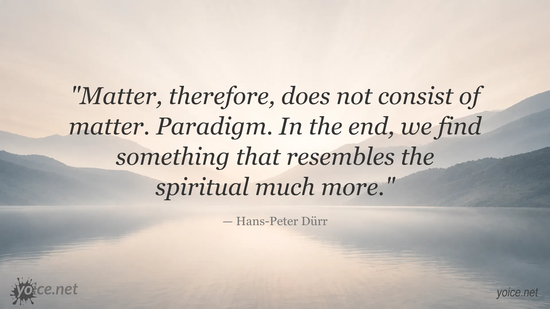 Inspirational Hans-Peter Dürr quote about the spiritual nature of matter