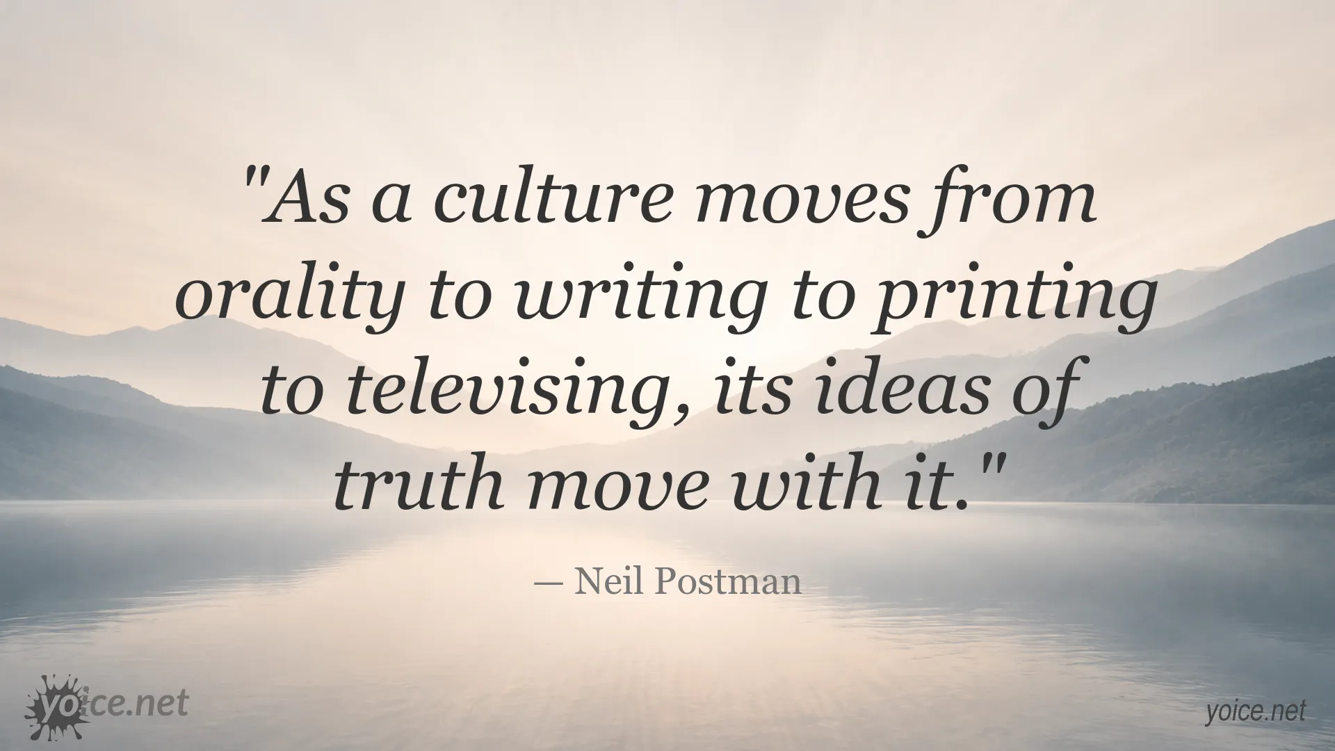 Neil Postman quote about how media changes ideas of truth