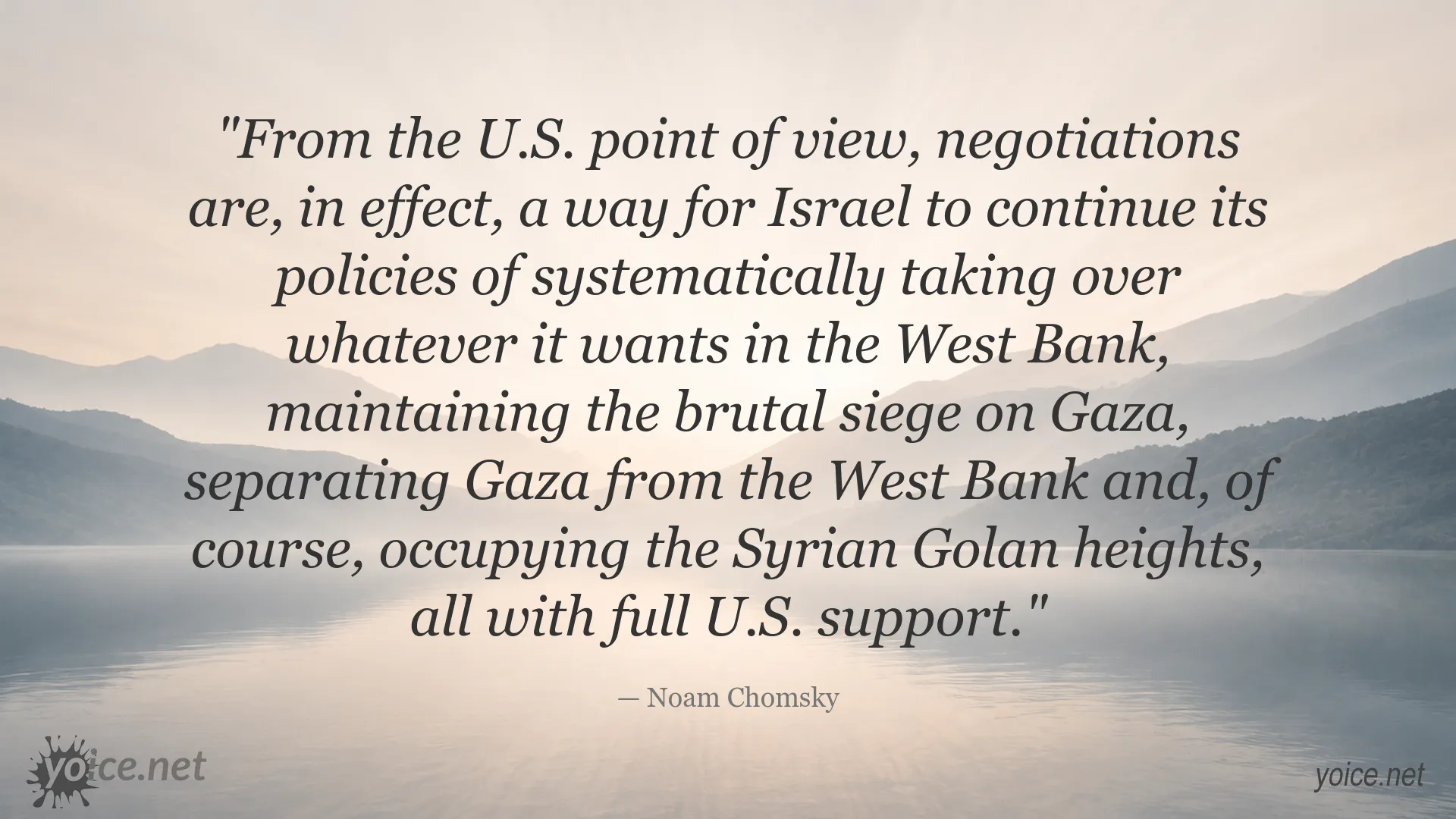 Noam Chomsky quote about Middle East negotiations, Israel, Gaza, the West Bank, and U.S. support