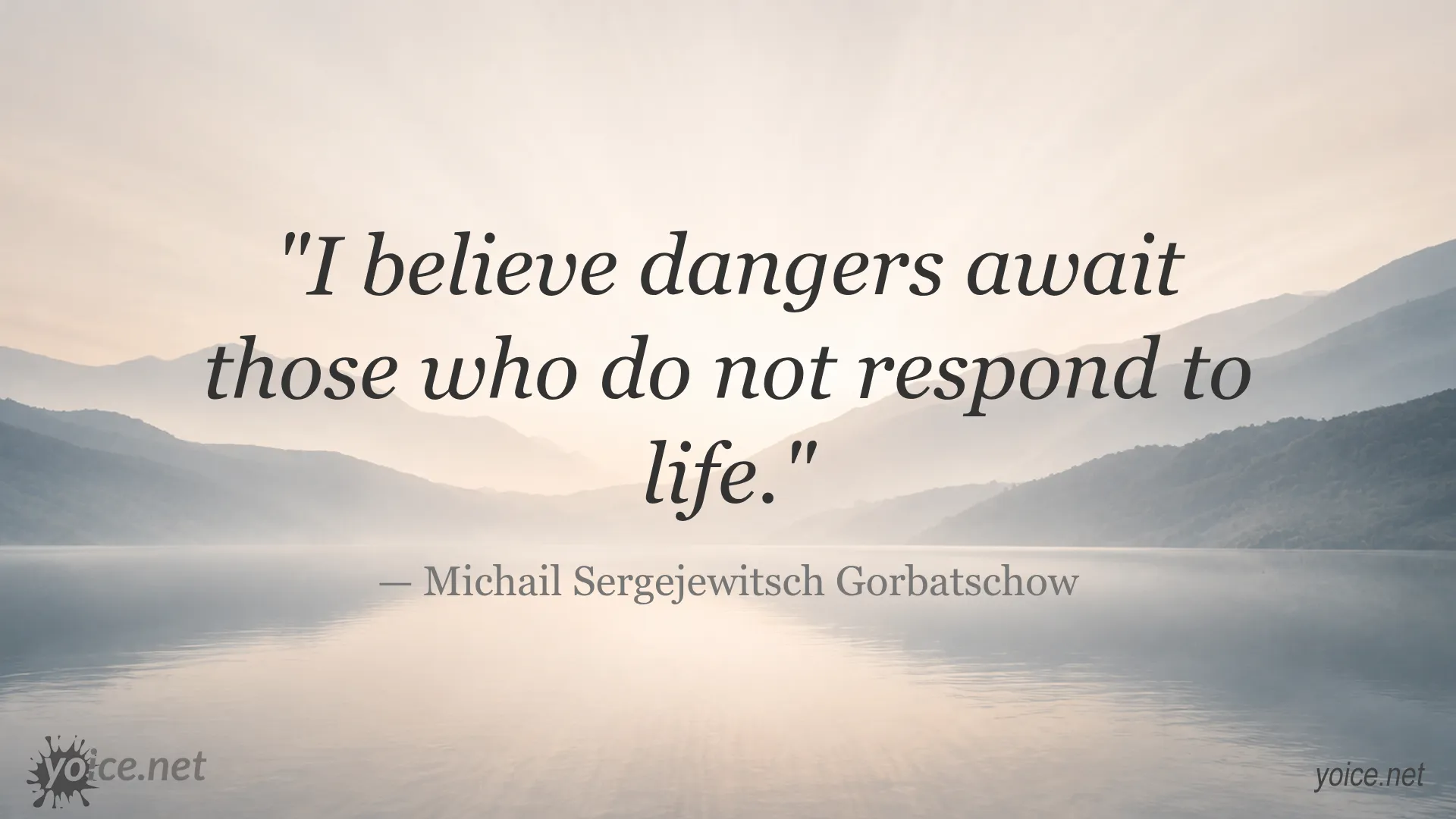 Quote image featuring Mikhail Gorbachev about the dangers awaiting those who do not respond to life