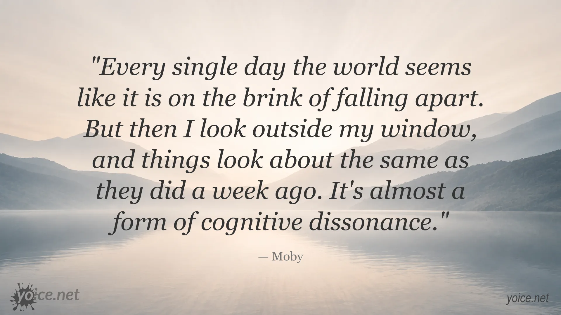 Moby quote about cognitive dissonance and the state of the world