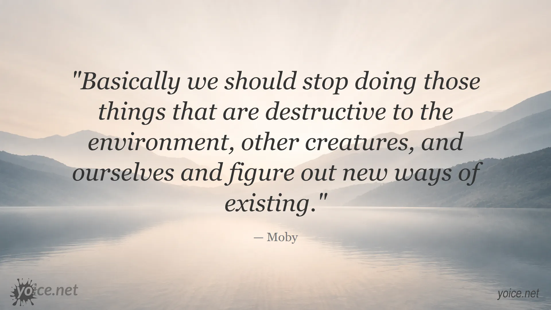 Inspirational quote by Moby about stopping destructive actions towards the environment and adopting sustainable living