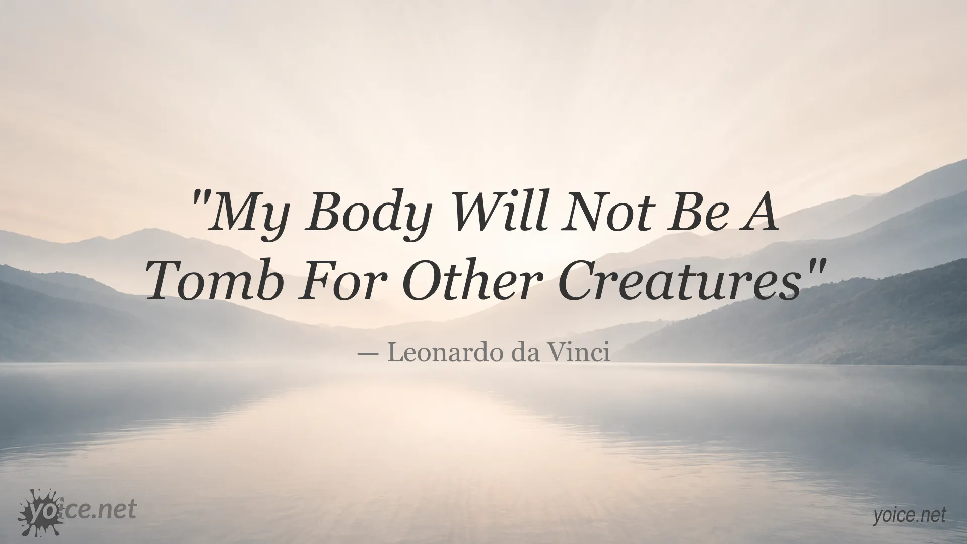 Quote image with the text 'My Body Will Not Be A Tomb For Other Creatures' by Leonardo da Vinci