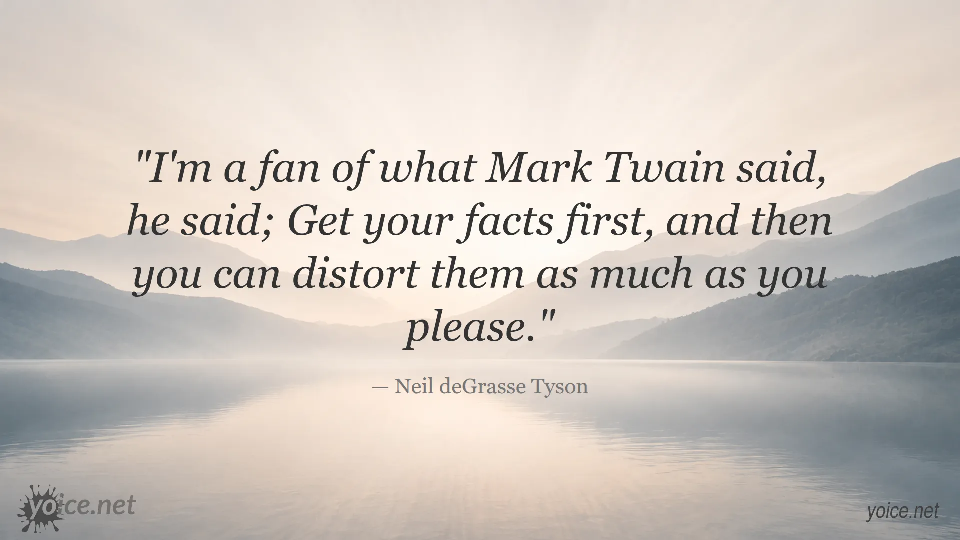 Quote by Neil deGrasse Tyson about Mark Twain's advice on getting facts first before distorting them