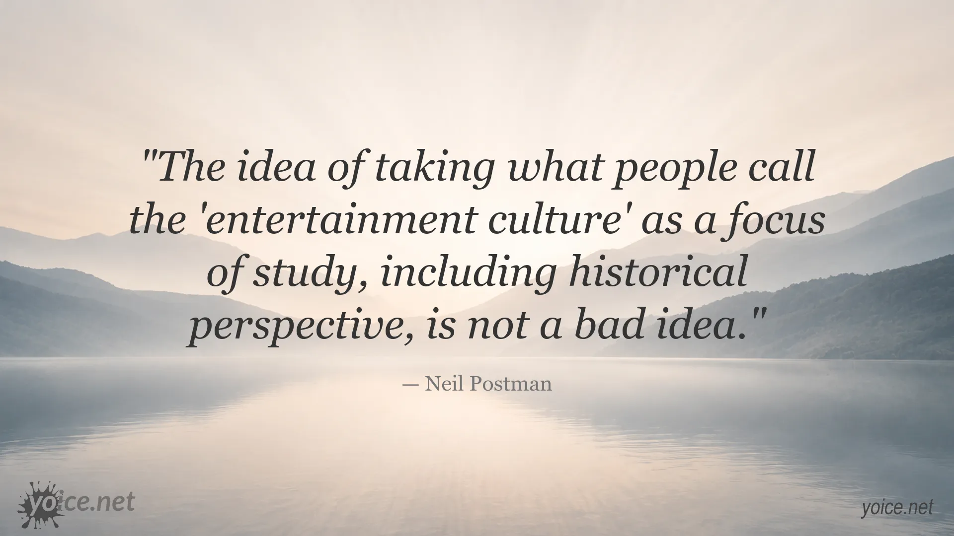 Neil Postman quote about studying entertainment culture
